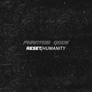RESET|HUMANITY by Phantom Code