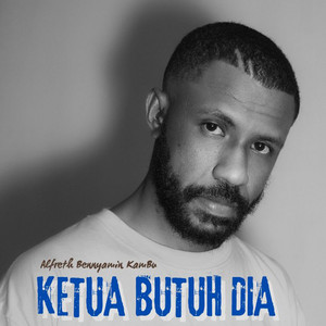 Ketua Butuh Dia by Alfreth Bennyamin Kambu