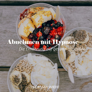 Abnehmen mit Hypnose (Die Ernährung auf gesund umstellen)