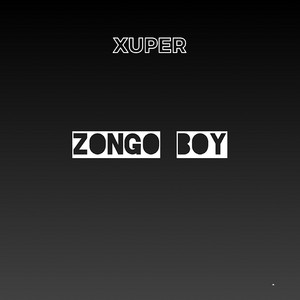 Xuper - ZONGO BOY