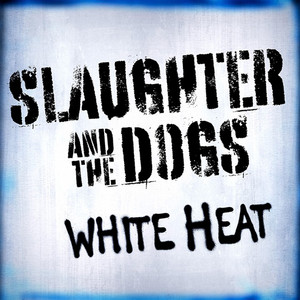 White Light White Heat by Slaughter & The Dogs