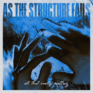 All That Really Matters by As The Structure Fails