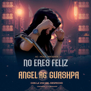 ANGEL GUASHPA - CON LA VOZ DEL DESPECHO - NO ERES FELIZ