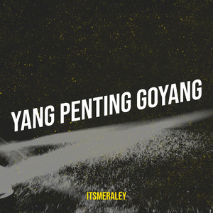 Yang Penting Goyang by Itsmeraley