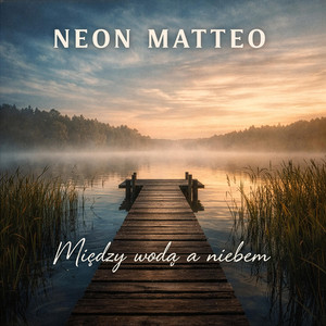 NEON MATTEO - Między wodą a niebem