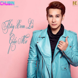 Chu Bin - Hãy Xem Là Giấc Mơ