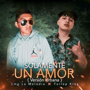 Lmg la Melodia & Ferlop King - Solamente un Amor (Versión Urbana)