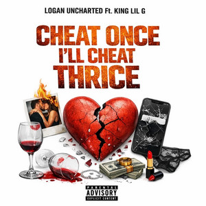 Cheat Once I'll Cheat Thrice by logan uncharted, King Lil G