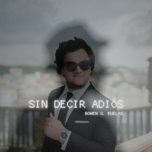 Sin Decir Adiós by Bowen G. Ruelas
