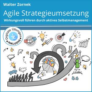 Agile Strategieumsetzung (Wirkungsvoll führen durch aktives Selbstmanagement)