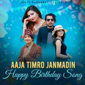 Saroj Pokharel, Anju Panta & Pratap Das - Aaja Timro Janmadin Happy Birthday Song (feat. Annu Chaudhary)