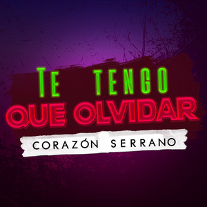 Corazón Serrano - Te Tengo Que Olvidar
