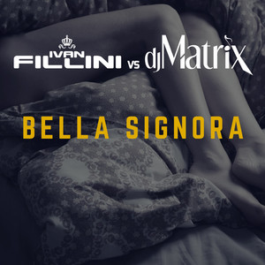 Bella signora - Radio Edit by Ivan Fillini, DJ Matrix