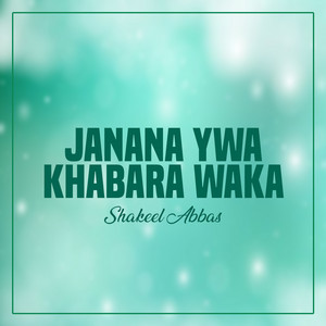 Shakeel Abbas - Janana Ywa Khabara Waka