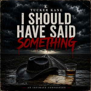 I should have said something by Tucker Kane