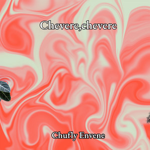 Chevere,chevere by chufly envene