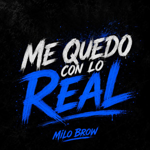 ME QUEDO CON LO REAL by MILO BROW