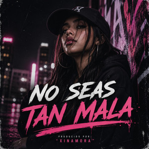 No seas tan mala by XinaMora