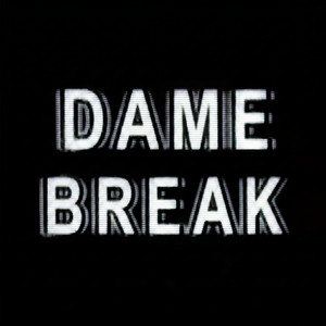 DAME BREAK by Mequi