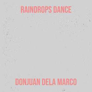 DONJUAN DELA MARCO - Raindrops Dance