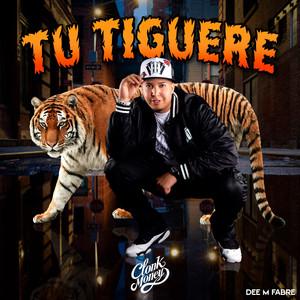 TU TIGUERE by Clonk Money, Dee M Fabre