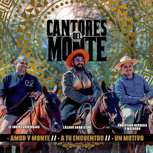 Cantores del Monte, Christian Herrera y Matacos, Lázaro Caballero & El Indio Lucio Rojas - Amor y Monte / A tu Encuentro / Un Motivo