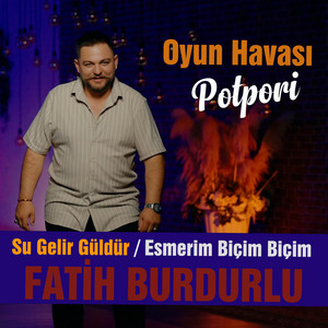 Fatih Burdurlu - Su Gelir Güldür Güldür / Esmerim Biçim Biçim / Oyun Havası Potpori