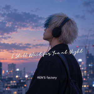 I Still Wait for You at Night by REN'S factory