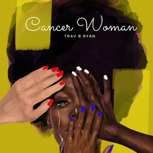 Trav B Ryan - Cancer Woman