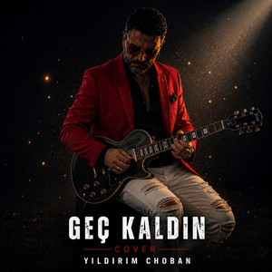 Geç kaldın by YILDIRIM CHOBAN