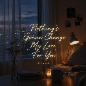 Nothing's Gonna Change My Love For You - Slowed by Firelight Records