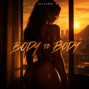BODY TO BODY by JD11, Elijahh, NTT