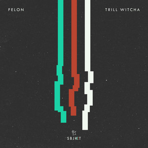 Trill Witcha by Felon