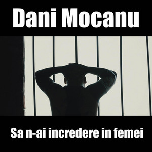 Dani Mocanu - Sa n-ai incredere in femei
