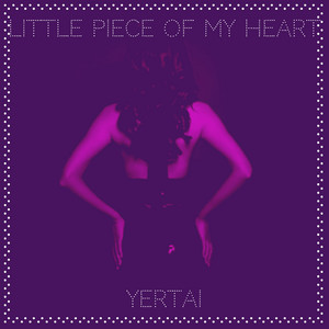 Little Piece of My Heart by Yertai
