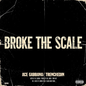 Broke the Scale by Ace Gabbana, TrenchedIn