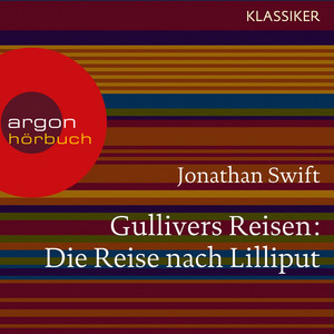 Gullivers Reisen [Die Reise nach Lilliput (Ungekürzte Lesung)]