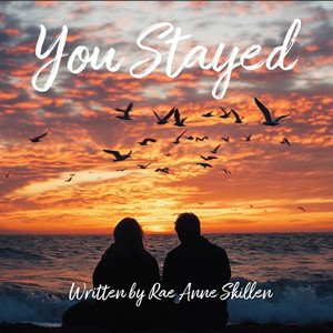 You Stayed by Rae Anne Skillen