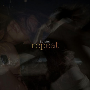 Repeat by EL Jefe J