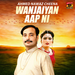 Ahmed Nawaz Cheena - Wanjaiyan Aap Ni