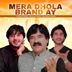 Akram Faridi, Sajjad Faridi & Shahbaz Faridi - Mera Dhola Brand Ay