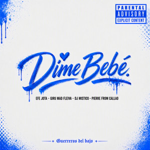 Dime Bebé by Guerreros del Bajo, Efe Jota, Pierre From Callao, Giru Mad Fleiva, Dj Mistico, JEYBIEM
