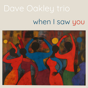 When I saw you by Dave Oakley trio