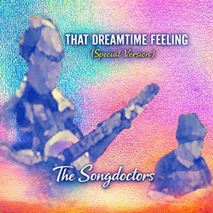 THAT DREAMTIME FEELING - Special Version by The Songdoctors