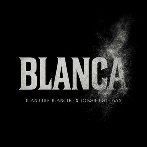 Juan Luis Juancho & Jossie Esteban - Blanca