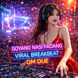 Om Dije - DJ GOYANG NASI PADANG (BREAKBEAT)