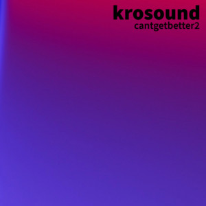 cantgetbetter2 - Remix by krosound