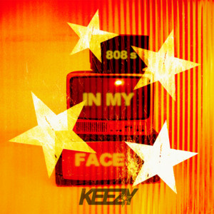 808s IN MY FACE by Keezy