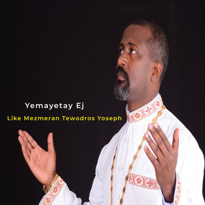 Like Mezmeran Tewodros Yoseph - Yemayetay Ej