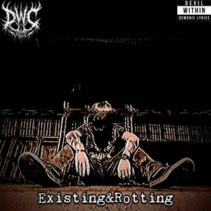 Existing&Rotting by Devilin